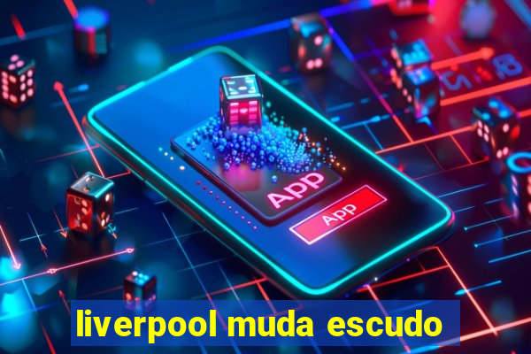 liverpool muda escudo